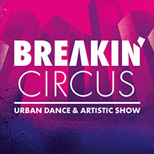 Breakin' Circus - Urban Dance & Artistic Show 19.11.2026 Stadthalle Aschaffenburg