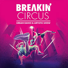Breakin' Circus - Urban Dance & Artistic Show 19.11.2026 Stadthalle Aschaffenburg